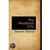The Woodland Life by Jr. Mr. Edward Thomas