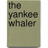 The Yankee Whaler door Clifford W. Ashley