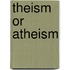 Theism or Atheism