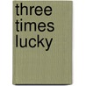 Three Times Lucky door Sheila Turnage