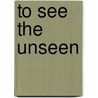 To See the Unseen by Professor Andrew J. Butrica