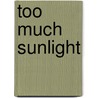 Too Much Sunlight door Pat Gerber