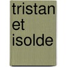 Tristan Et Isolde by Richard Wagner