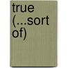 True (...Sort Of) by Katherine Hannigan