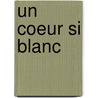 Un Coeur Si Blanc door Javier Marías