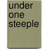 Under One Steeple by Lorraine Cleaves Anderson