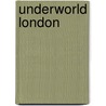 Underworld London by Catharine Arnold
