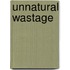 Unnatural Wastage