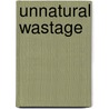 Unnatural Wastage door Betty Rowlands