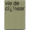 Vie De Cï¿½Sar door Alphonse De Lamartine