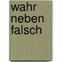 Wahr neben Falsch