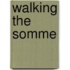 Walking the Somme by Paul Reed