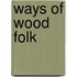 Ways of Wood Folk