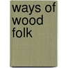 Ways of Wood Folk by William J. (William Joseph) Long