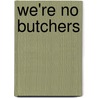 We'Re No Butchers door Rob Plath