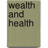 Wealth and Health door M.W. [From Old Catalog] Jackson