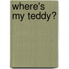Where's My Teddy? door Gail Yerrill