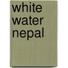 White Water Nepal door Peter Knowles