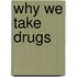 Why We Take Drugs