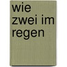 Wie zwei im Regen by Patrick Michael Nitti