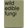 Wild Edible Fungi door E.R. Boa