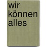 Wir können alles door Andreas Braun