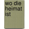 Wo Die Heimat Ist by Karin Waldher
