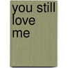 You Still Love Me door Regina Edwards Drumm