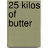 25 Kilos Of Butter