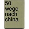 50 Wege nach China door Ou Yang Chuen Fang