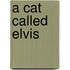 A Cat Called Elvis