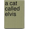 A Cat Called Elvis door Brian Moses