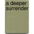 A Deeper Surrender