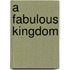 A Fabulous Kingdom