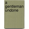 A Gentleman Undone door Cecilia Grant