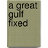 A Great Gulf Fixed