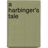 A Harbinger's Tale door Dale Reierson