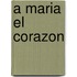 A Maria El Corazon