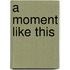 A Moment Like This