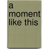 A Moment Like This door Anita Notaro