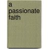 A Passionate Faith door Richard Turnbull