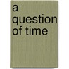 A Question of Time door Lonny Young