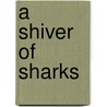 A Shiver of Sharks door PatrickGeorge