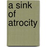 A Sink Of Atrocity door Malcolm Archibald