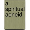 A Spiritual Aeneid door Msgr Ronald Arbuthnott Knox