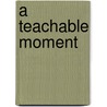 A Teachable Moment door Michelle Cummings