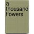 A Thousand Flowers