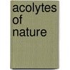 Acolytes of Nature door Denise Phillips