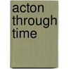 Acton Through Time by David Knights