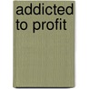 Addicted to Profit by Professor Stuart Sim